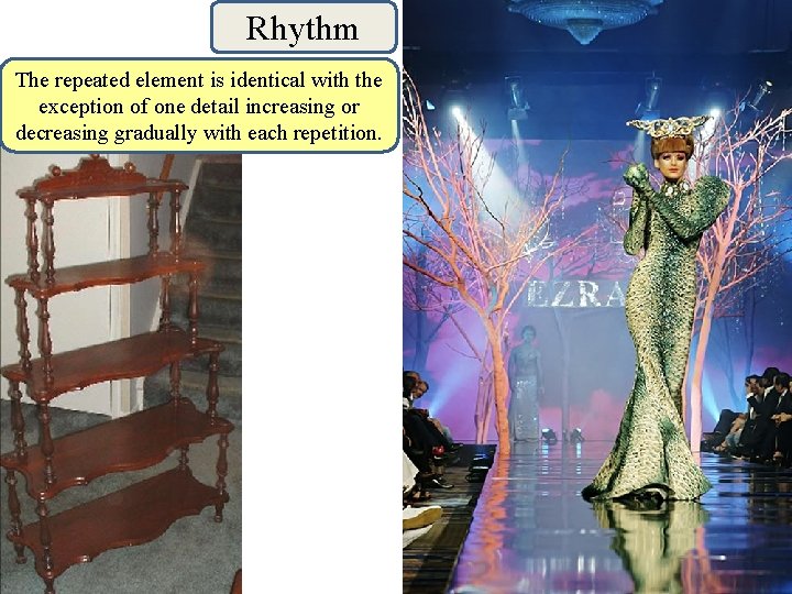 Rhythm The repeated element is identical with the exception of one detail increasing or