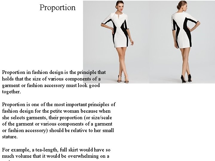 Proportion in fashion design is the principle that holds that the size of various