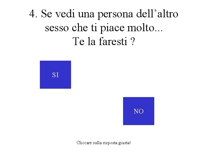 4. Se vedi una persona dell’altro sesso che ti piace molto. . . Te