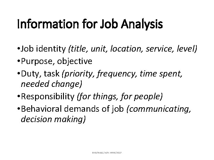 Information for Job Analysis • Job identity (title, unit, location, service, level) • Purpose,