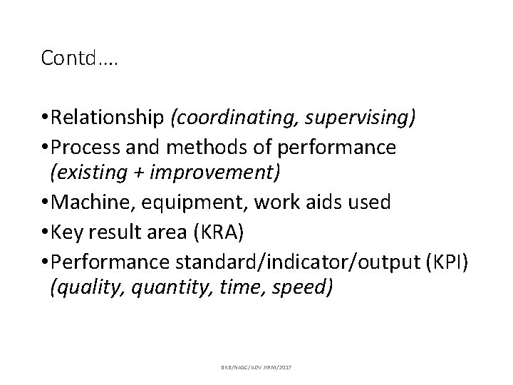 Contd…. • Relationship (coordinating, supervising) • Process and methods of performance (existing + improvement)