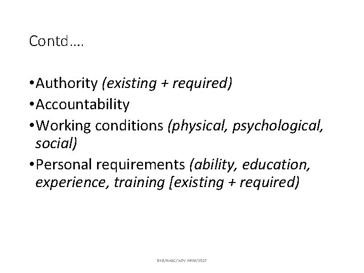 Contd…. • Authority (existing + required) • Accountability • Working conditions (physical, psychological, social)