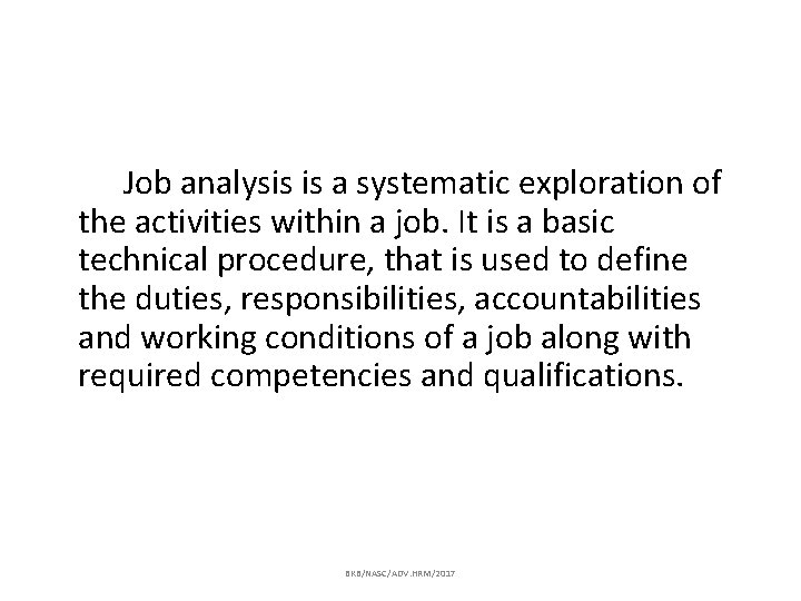 Job analysis is a systematic exploration of the activities within a job. It is