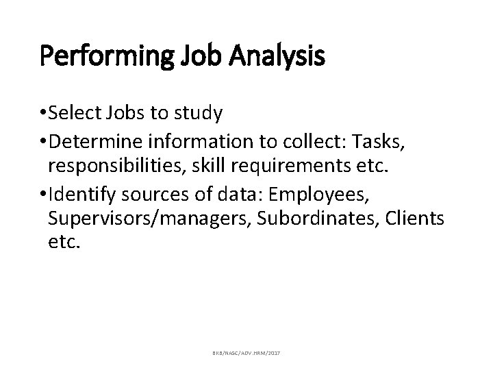 Performing Job Analysis • Select Jobs to study • Determine information to collect: Tasks,