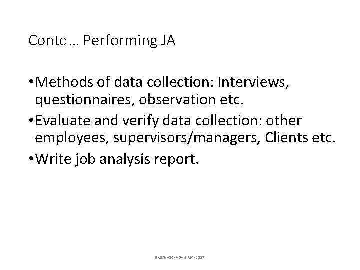 Contd… Performing JA • Methods of data collection: Interviews, questionnaires, observation etc. • Evaluate