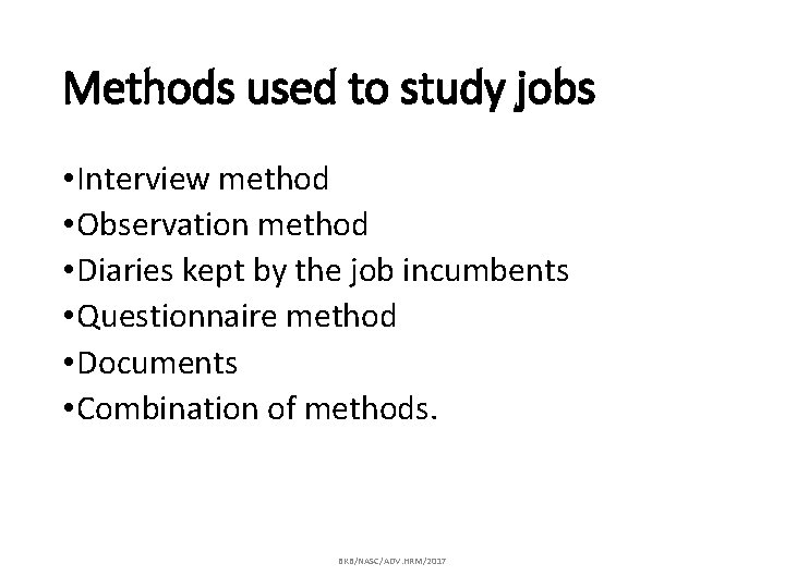 Methods used to study jobs • Interview method • Observation method • Diaries kept