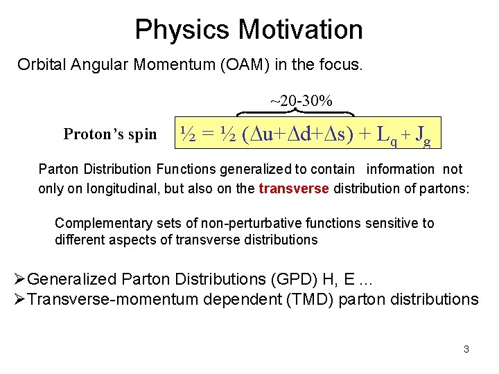 Physics Motivation Orbital Angular Momentum (OAM) in the focus. ~20 -30% Proton’s spin ½