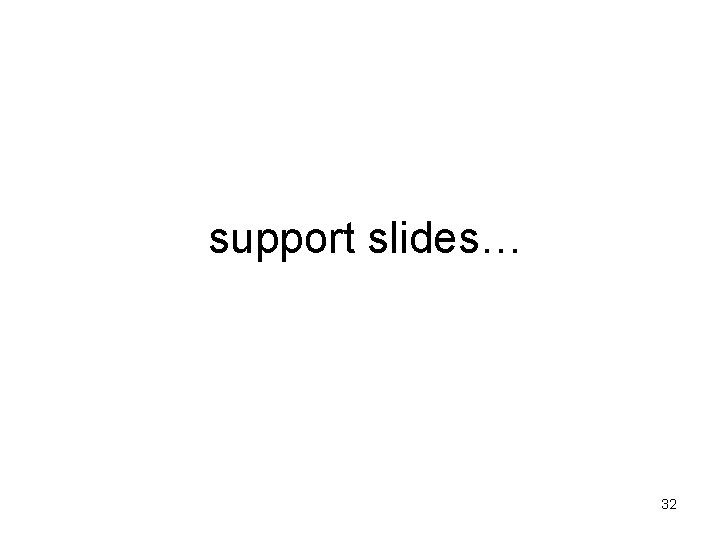 support slides… 32 