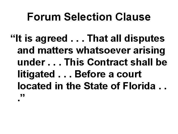 Forum Selection Clause “It is agreed. . . That all disputes and matters whatsoever