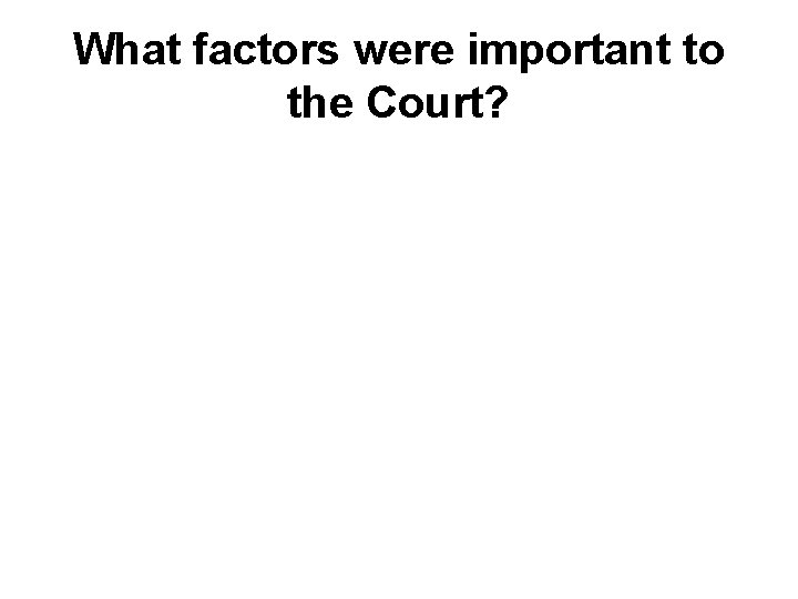 What factors were important to the Court? 