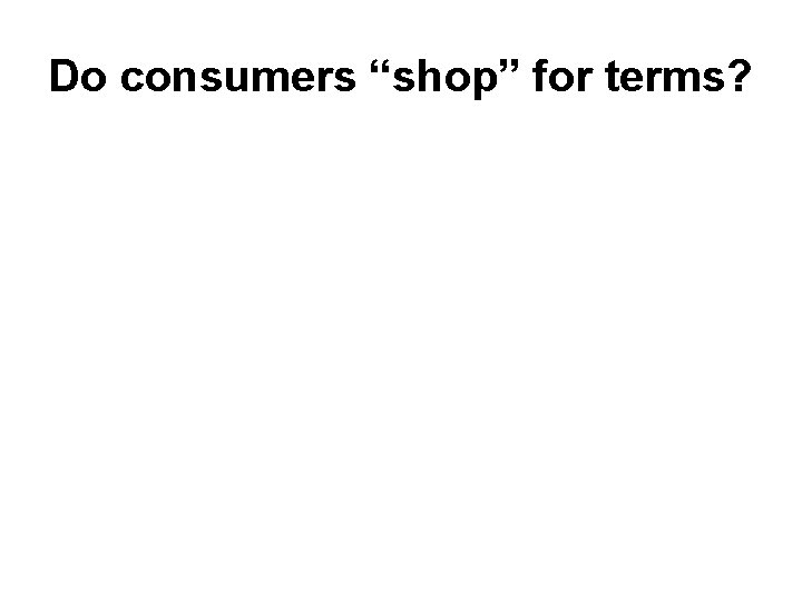 Do consumers “shop” for terms? 