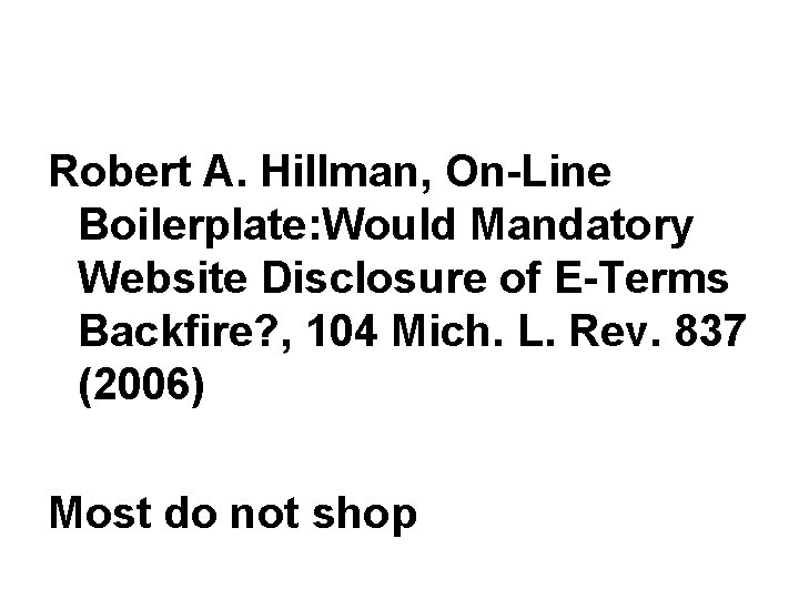 Robert A. Hillman, On-Line Boilerplate: Would Mandatory Website Disclosure of E-Terms Backfire? , 104