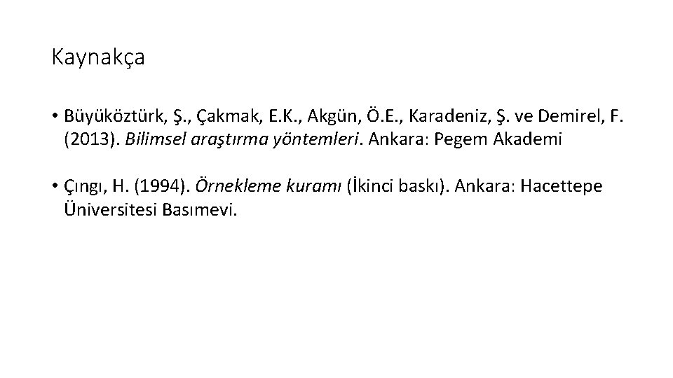 Kaynakça • Büyüköztürk, Ş. , Çakmak, E. K. , Akgün, Ö. E. , Karadeniz,