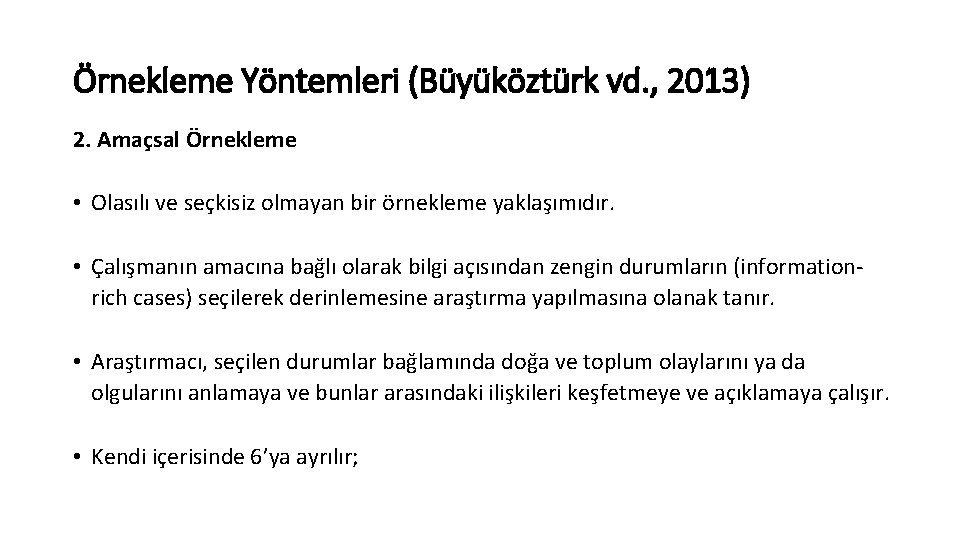 Örnekleme Yöntemleri (Büyüköztürk vd. , 2013) 2. Amaçsal Örnekleme • Olasılı ve seçkisiz olmayan