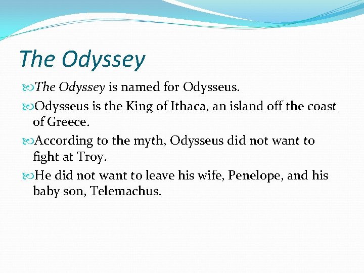 The Odyssey is named for Odysseus is the King of Ithaca, an island off
