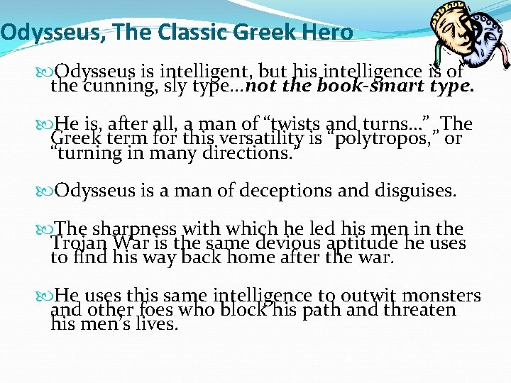 Odysseus, The Classic Greek Hero Odysseus is intelligent, but his intelligence is of the