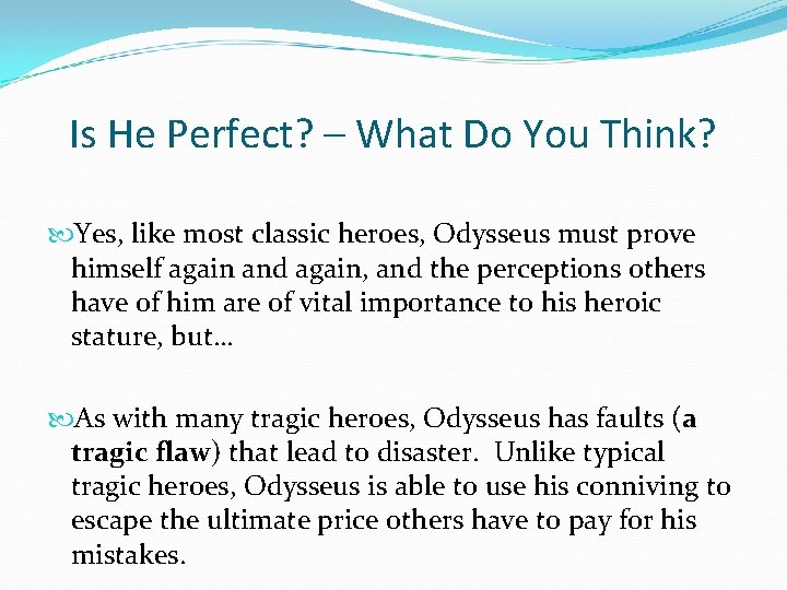 Is He Perfect? – What Do You Think? Yes, like most classic heroes, Odysseus