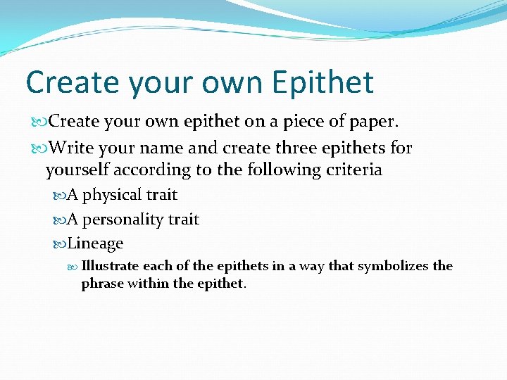 Create your own Epithet Create your own epithet on a piece of paper. Write