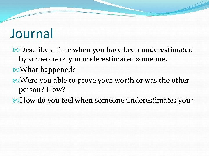 Journal Describe a time when you have been underestimated by someone or you underestimated