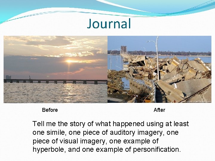 Journal Before After Tell me the story of what happened using at least one