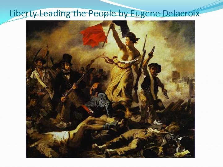 Liberty Leading the People by Eugene Delacroix 
