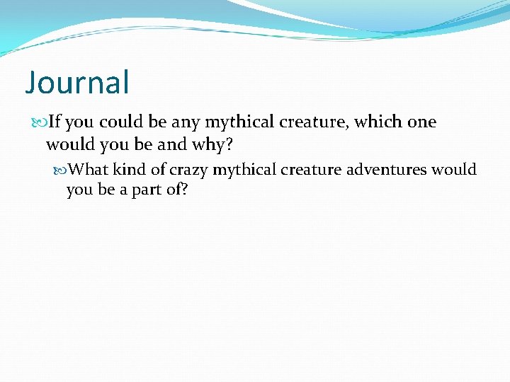 Journal If you could be any mythical creature, which one would you be and