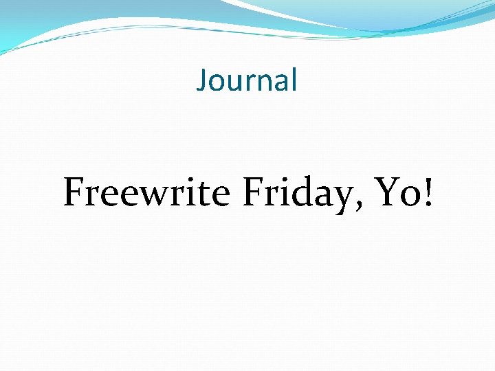 Journal Freewrite Friday, Yo! 