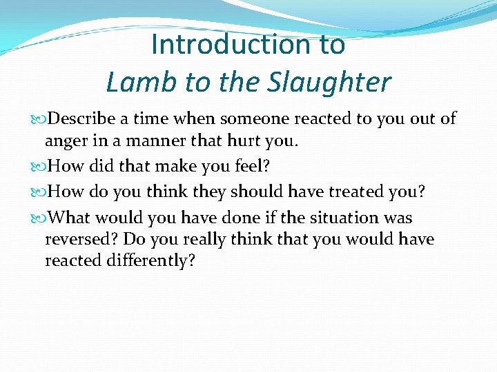 Introduction to Lamb to the Slaughter Describe a time when someone reacted to you