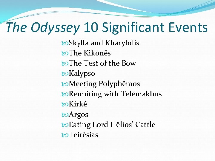 The Odyssey 10 Significant Events Skylla and Kharybdis The Kikonês The Test of the
