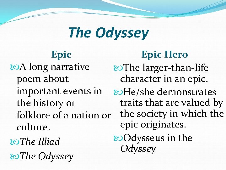 The Odyssey Epic Hero A long narrative The larger-than-life character in an epic. poem