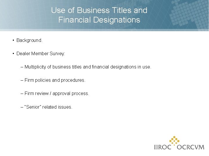 Use of Business Titles and Financial Designations • Background. • Dealer Member Survey: –