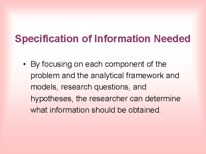 Specification of Information Needed • By focusing on each component of the problem and