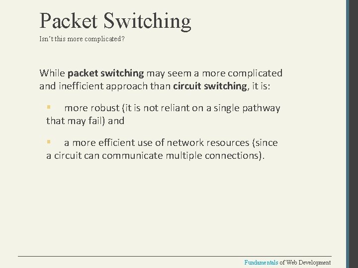 Packet Switching Isn’t this more complicated? While packet switching may seem a more complicated