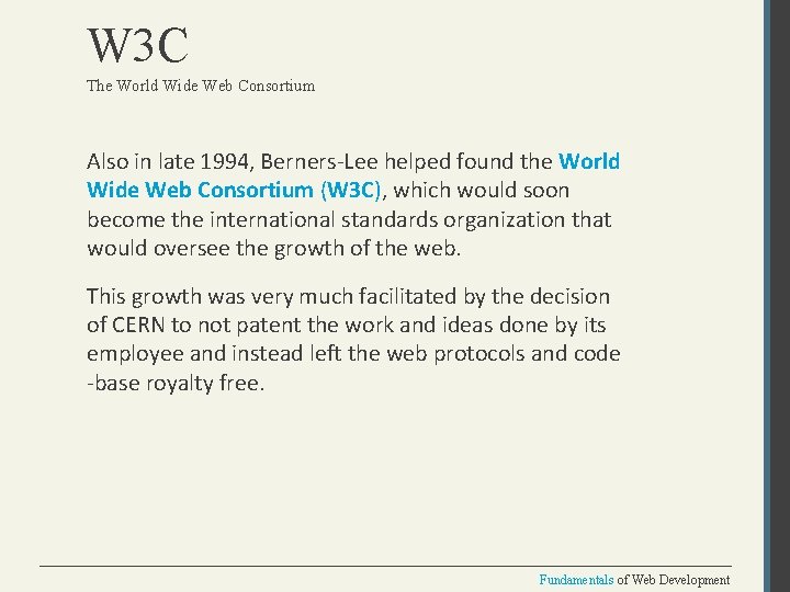 W 3 C The World Wide Web Consortium Also in late 1994, Berners-Lee helped