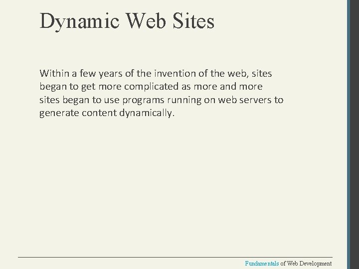 Dynamic Web Sites Within a few years of the invention of the web, sites