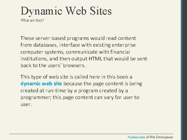 Dynamic Web Sites What are they? These server-based programs would read content from databases,
