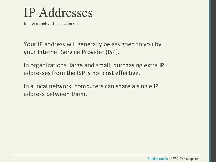 IP Addresses Inside of networks is different Your IP address will generally be assigned