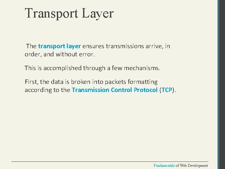 Transport Layer The transport layer ensures transmissions arrive, in order, and without error. This