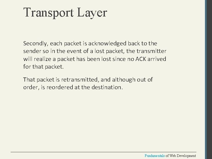 Transport Layer Secondly, each packet is acknowledged back to the sender so in the