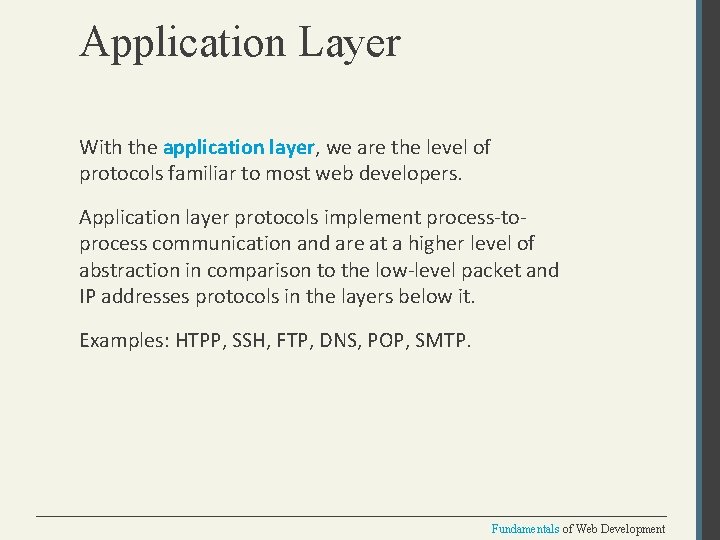 Application Layer With the application layer, we are the level of protocols familiar to