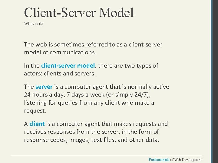 Client-Server Model What is it? The web is sometimes referred to as a client-server