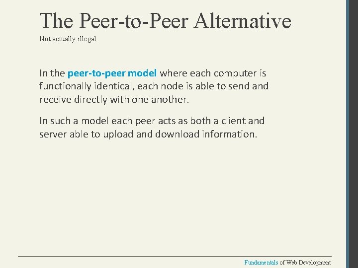 The Peer-to-Peer Alternative Not actually illegal In the peer-to-peer model where each computer is