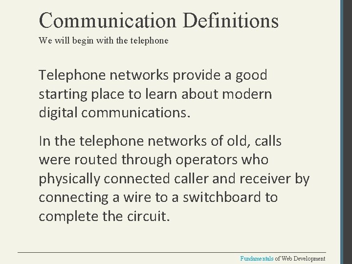 Communication Definitions We will begin with the telephone Telephone networks provide a good starting