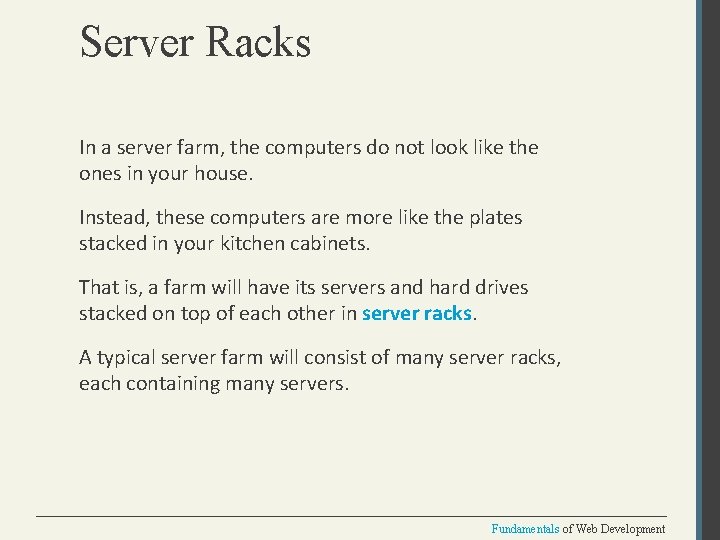 Server Racks In a server farm, the computers do not look like the ones