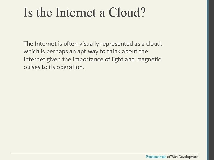 Is the Internet a Cloud? The Internet is often visually represented as a cloud,
