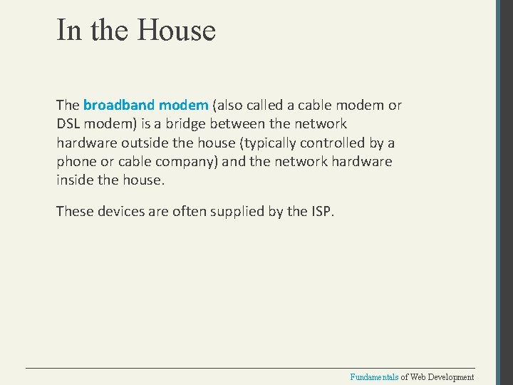 In the House The broadband modem (also called a cable modem or DSL modem)