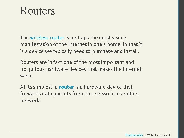 Routers The wireless router is perhaps the most visible manifestation of the Internet in