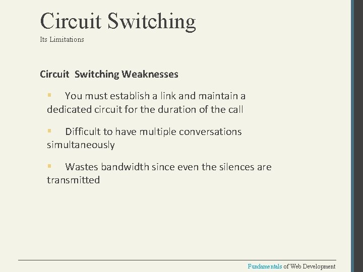 Circuit Switching Its Limitations Circuit Switching Weaknesses § You must establish a link and