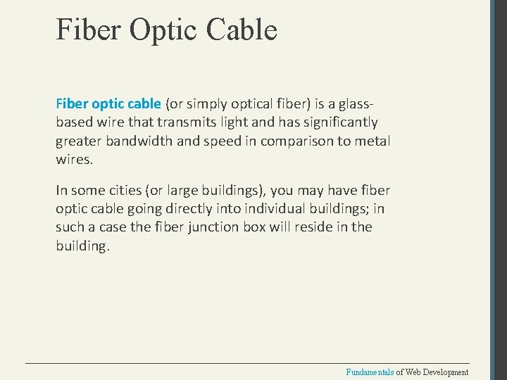 Fiber Optic Cable Fiber optic cable (or simply optical fiber) is a glassbased wire