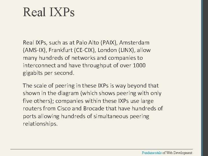 Real IXPs, such as at Palo Alto (PAIX), Amsterdam (AMS-IX), Frankfurt (CE-CIX), London (LINX),